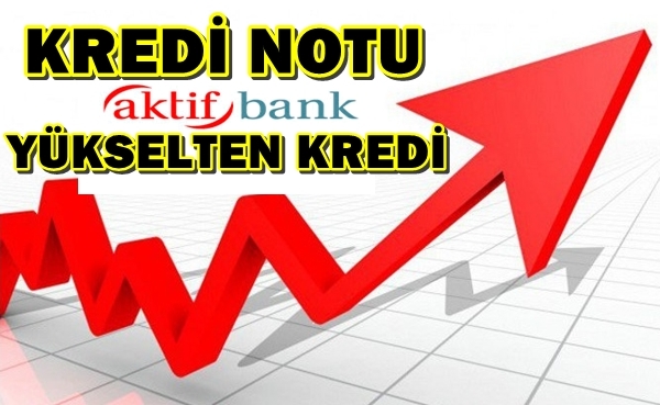 Düşük Kredi Notunuzu Aktif Bank İle Yükseltin !..